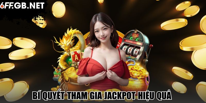 Bí quyết tham gia Jackpot hiệu quả 