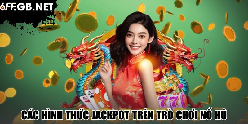 Các hình thức jackpot trên trò chơi nổ hũ