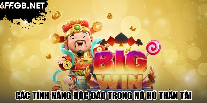 Các tính năng độc đáo trong nổ hũ thần tài
