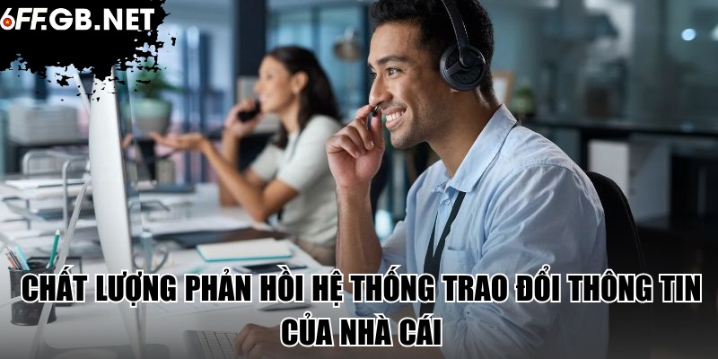 Chất lượng phản hồi hệ thống trao đổi thông tin của nhà cái