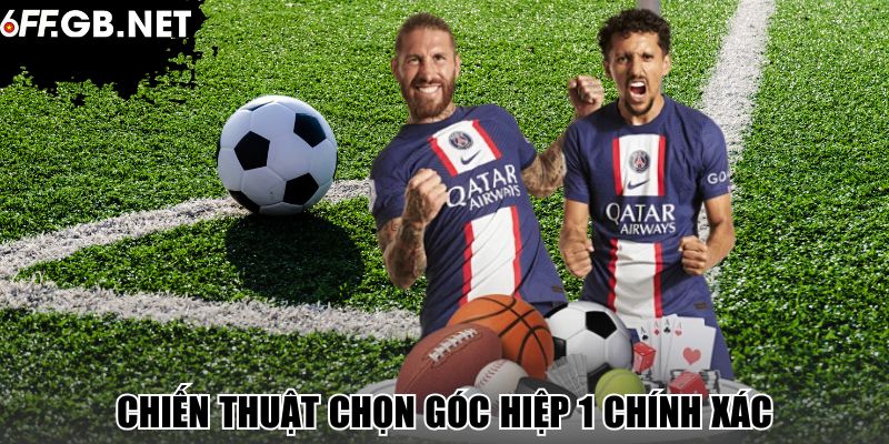 Chiến thuật chọn góc hiệp 1 chính xác
