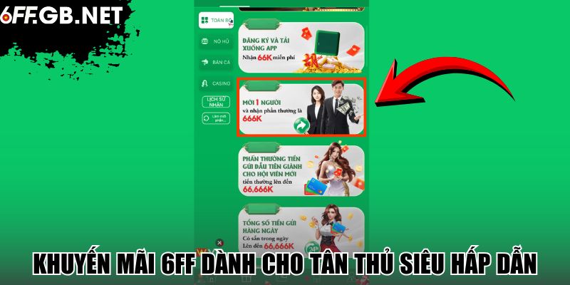 Khuyến mãi 6FF dành cho tân thủ siêu hấp dẫn
