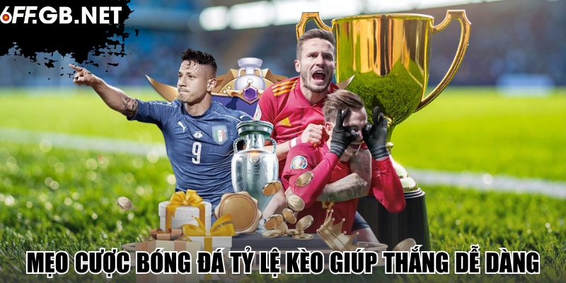 Mẹo cược bóng đá tỷ lệ kèo giúp thắng dễ dàng