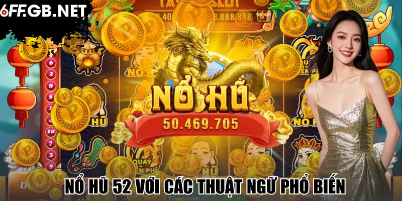 Nổ hũ 52 với các thuật ngữ phổ biến 
