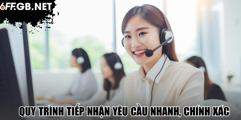 Quy trình tiếp nhận yêu cầu nhanh, chính xác