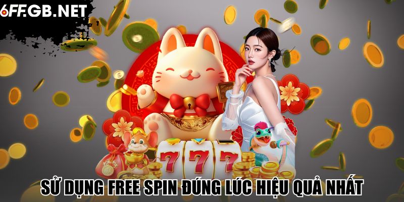 Sử dụng Free Spin đúng lúc hiệu quả nhất