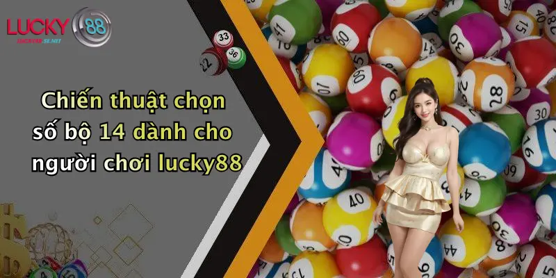 chien thuat chon so bo 14 danh cho nguoi choi lucky88