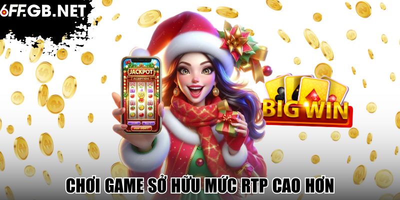 Chơi game sở hữu mức RTP cao hơn