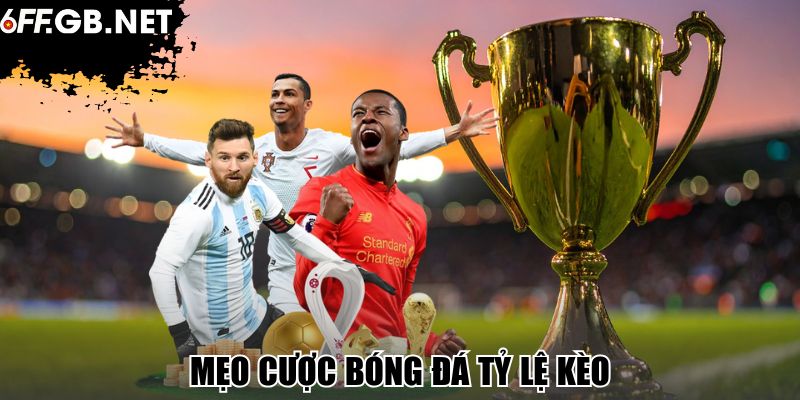 Mẹo Cược Bóng Đá Tỷ Lệ Kèo