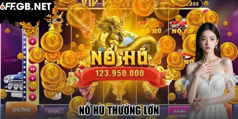 Nổ Hũ Thưởng Lớn